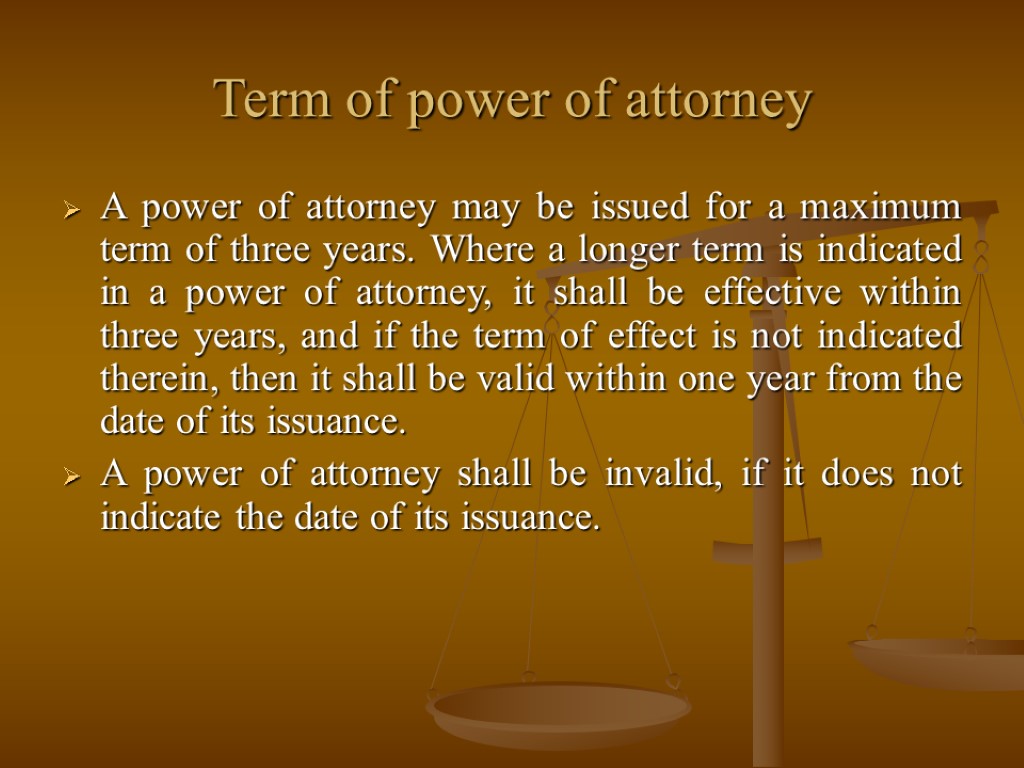 Term of power of attorney A power of attorney may be issued for a